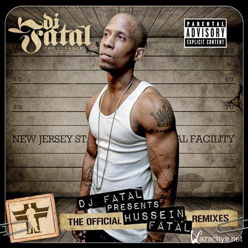 Hussein Fatal - The Official Remixes (Hosted by DJ Fatal) (2011)