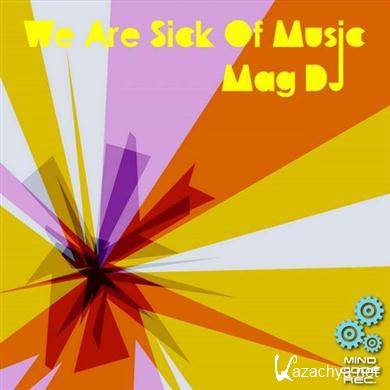 Mag DJ - We Are Sick Of Music (03.09.2011).MP3