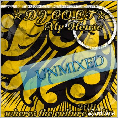 Dj Colt - My house Unmixed vol.1 (2011) 