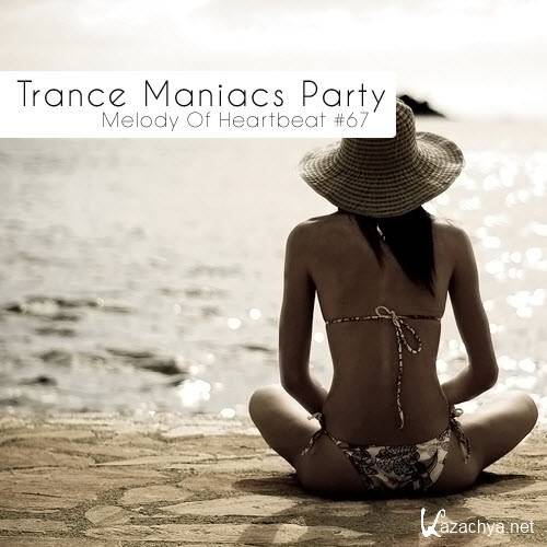 Trance Maniacs Party: Melody Of Heartbeat #67 (2011)