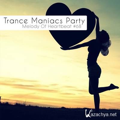 Trance Maniacs Party: Melody Of Heartbeat #68 (2011)