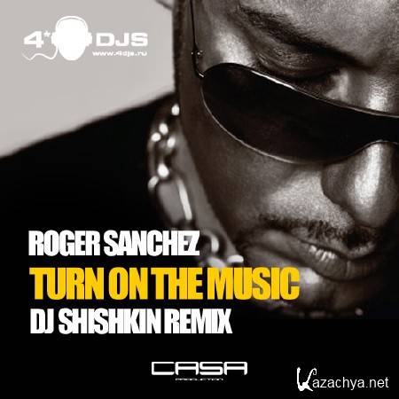 Roger Sanchez - Turn On The Music (DJ Shishkin Remix)