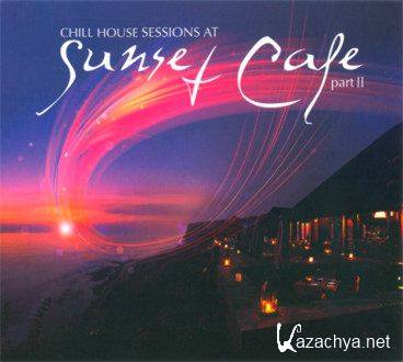 Chill House Sessions At Sunset Cafe Part 2 (2011)