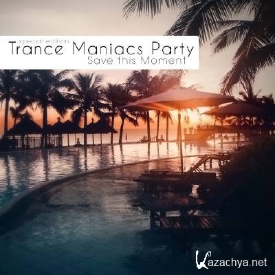 Trance Maniacs Party - Save this Moment (Special Edition)
