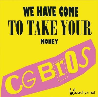 CG Bros. - We Have Come To Take Your Money (2011)