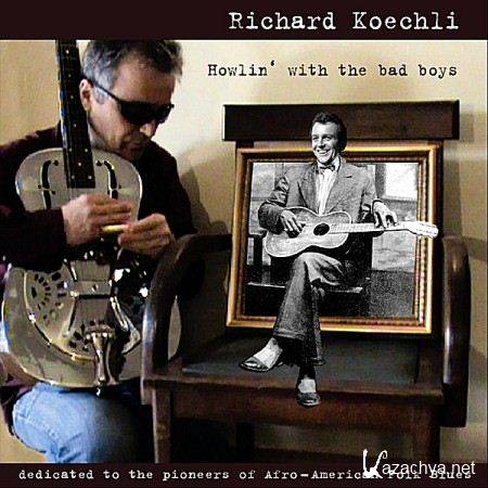 Richard Koechli - Howlin' With The Bad Boys (2011)