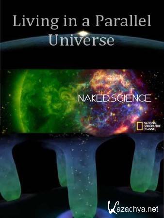    :   / Naked Science: Living in a Parallel Universe (2011) SATRip