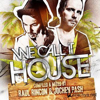 We Call It House (Summer Session Present By Raul Rincon and Jochen Pash) (2011)