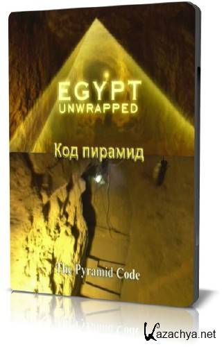   .   / Egypt unwrapped. The Pyramid Code (2006) SATRip