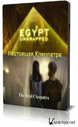   .   / Egypt unwrapped. The Real Cleopatra (2006) SATRip