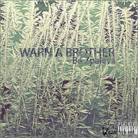 WARN A BROTHER - Be Zpaleva (2011)