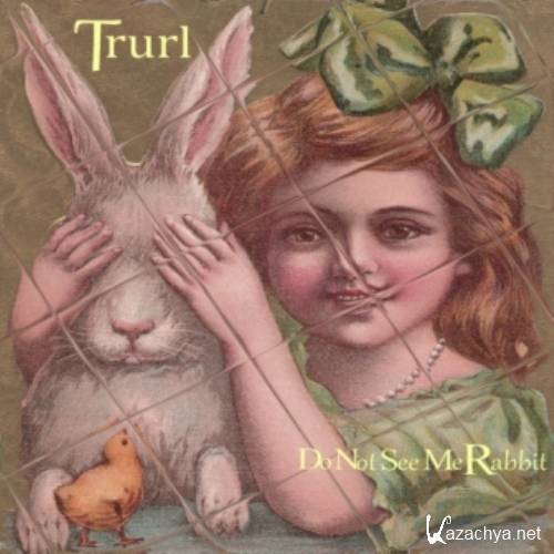 Trurl - Do Not See Me Rabbit (2011)