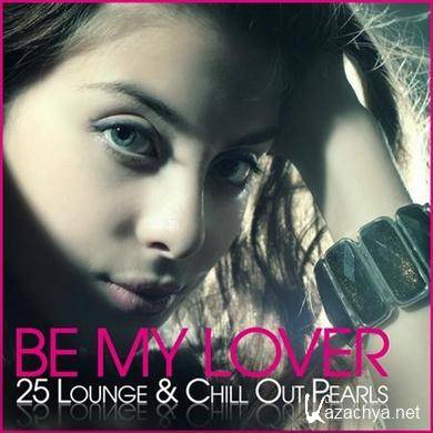 VA - Be My Lover: 25 Lounge & Chill Out Pearls ( 22.11.2011 ).MP3