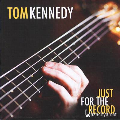 Tom Kennedy - Just For The Record (2011)