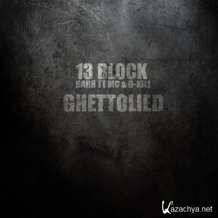 13 Block(D-Kill ft.  TTmc) - GhettoLied (2011)