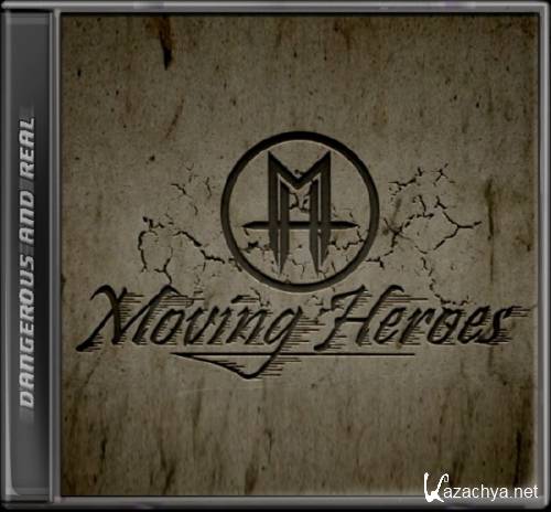 Moving Heroes - Dangerous And Real (2011)