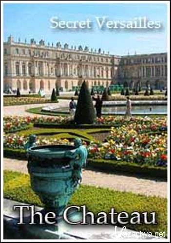  .  / Secret Versailles. The Chateau (2004) SATRip