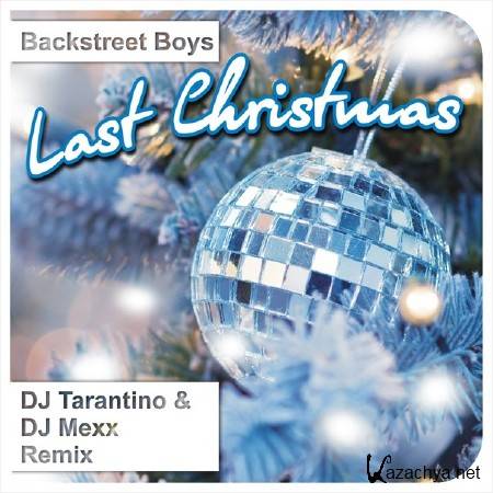 Backstreet Boys - Last Christmas (DJ Tarantino & DJ Mexx Remix) (2011)