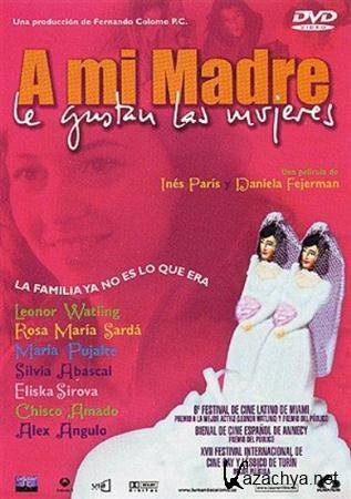     / A Mi Madre Le Gustan Las Mujeres / My Mother Likes Women (2002,DVDRip)