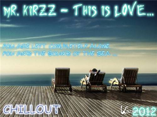 Mr.KirzZ - This is Love... (2012)