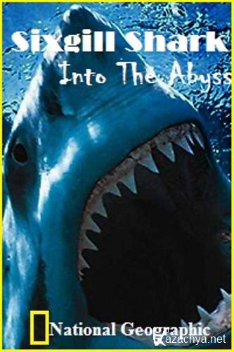  .    / Sixgill Shark. Into The Abyss (2010) HDTVRip