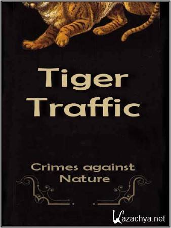   :    / Crimes against Nature: Tiger Traffic (2010) HDTV