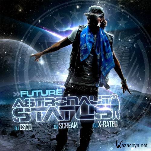 Future - Astronaut Status (Mixtape by DJ Esco, DJ Scream, DJ X-Rated) (2012)