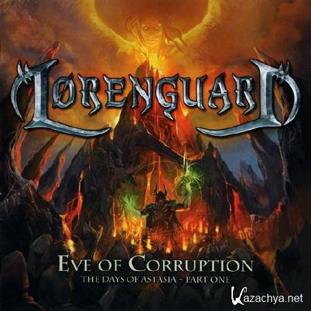 Lorenguard - Eve Of Corruption - The Days Of Astasia - Part One (2012)