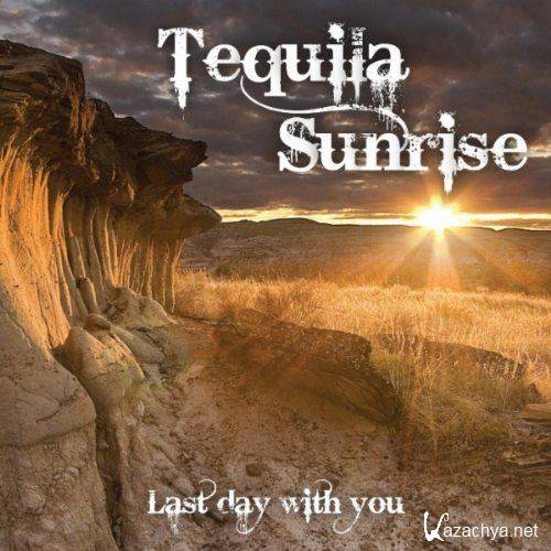 Tequila Sunrise - Last Day With You (2011)