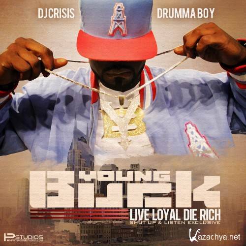 Young Buck and Drumma Boy - Live Loyal, Die Rich (Mixtape by DJ Crisis) (2012)