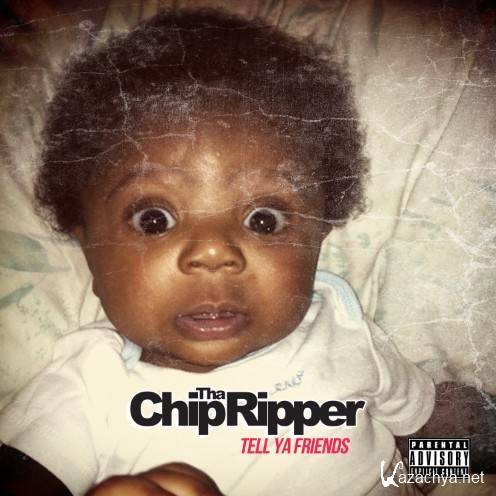 Chip Tha Ripper - Tell Ya Friends (2012)