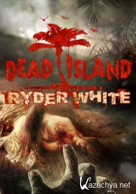 Dead Island: Ryder White (PC/2012)  