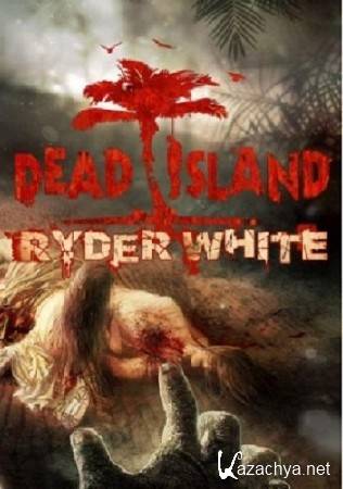 Dead Island: Ryder White (2012/ENG/DLC) Dead Island: Ryder White (2012/ENG/DLC)
