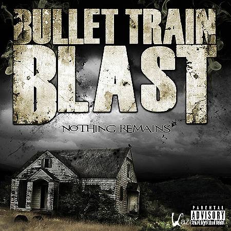 Bullet Train Blast - Nothing Remains (2012)