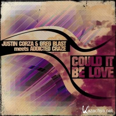 Justin Corza And Greg Blast Vs Addicted Craze - Could It Be Love (2012)