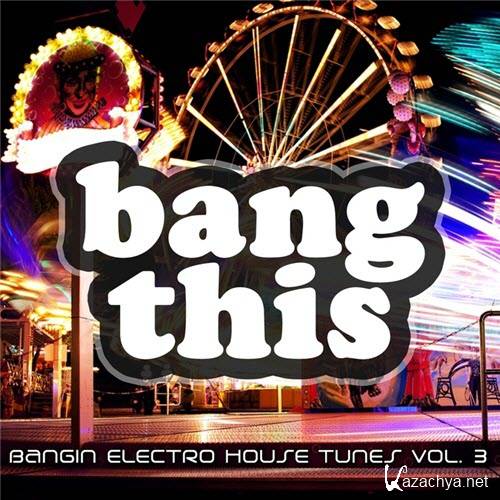 Bang This! (Bangin Electro House Tunes Vol. 3) (2011)