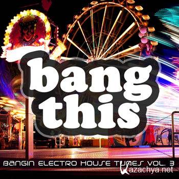 Bang This! (Bangin Electro House Tunes Vol 3) (2011)