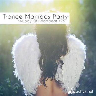 VA - Trance Maniacs Party: Melody Of Heartbeat 75 (01.03.2012). MP3 