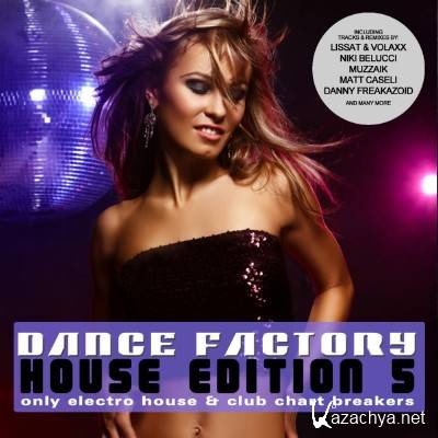 Dance Factory - House Edition 5 (Only Electro House and Club Chart Breakers) (2012)
