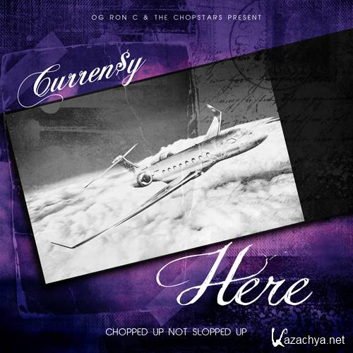 Currensy  Here (Chopped & Screwed) (2012)