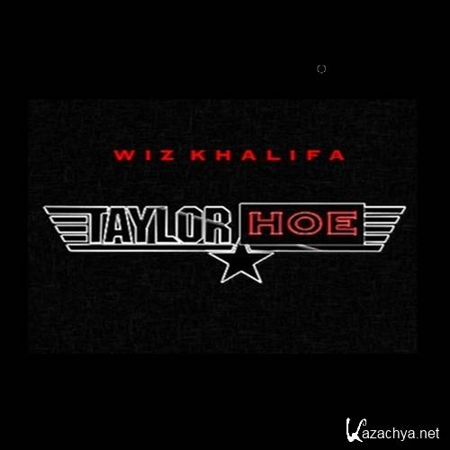 Wiz Khalifa  Taylor Hoe (2012)