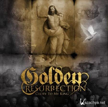 Golden Resurrection - Glory To My King (2010)