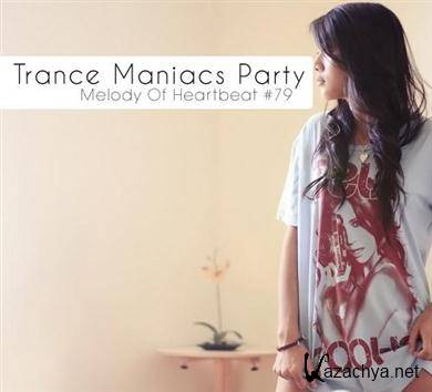VA - Trance Maniacs Party: Melody Of Heartbeat #79 (2012). MP3 