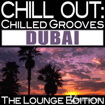 Chill Out: Chilled Grooves Dubai (The Lounge Edition) (2011)
