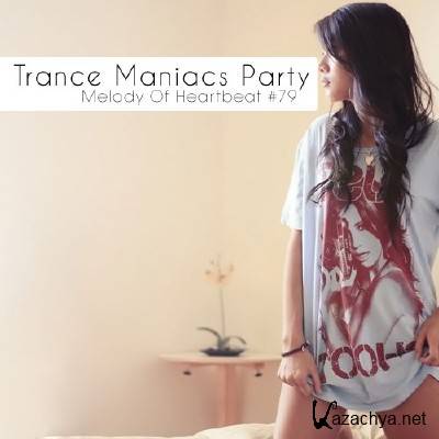 Trance Maniacs Party Melody Of Heartbeat #79 (2012)