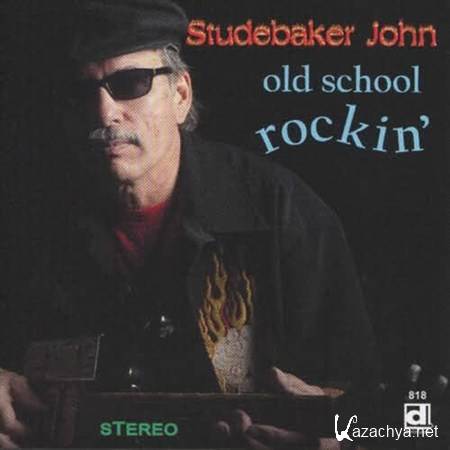 Studebaker John - Old School Rockin' (2012)