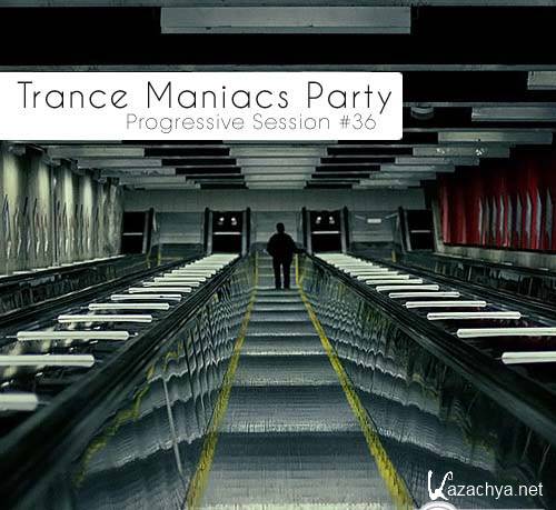 Trance Maniacs Party: Progressive Session #36 (2012)