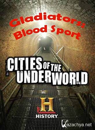  . .   / Cities of the Underworld. Gladiators: Blood Sport (2008) SATRip