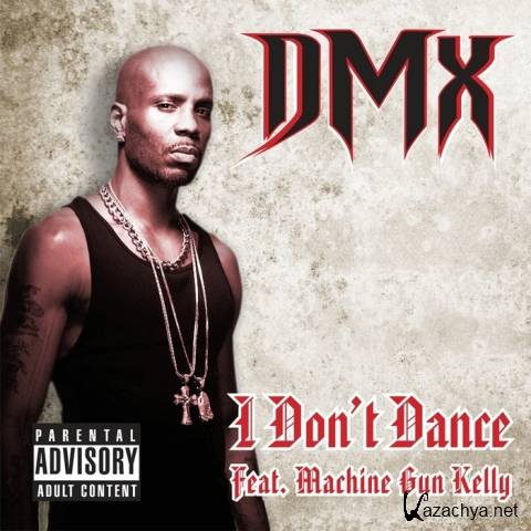 DMX Feat. Machine Gun Kelly- I Don't Dance (Single) (2012)