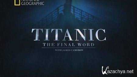 National Geographic: :      / Titanic: The Final Word with James Cameron (2012) SatRip